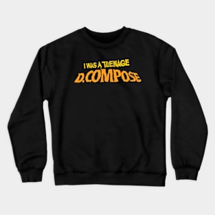 I Was A Teenage D.Compose Crewneck Sweatshirt